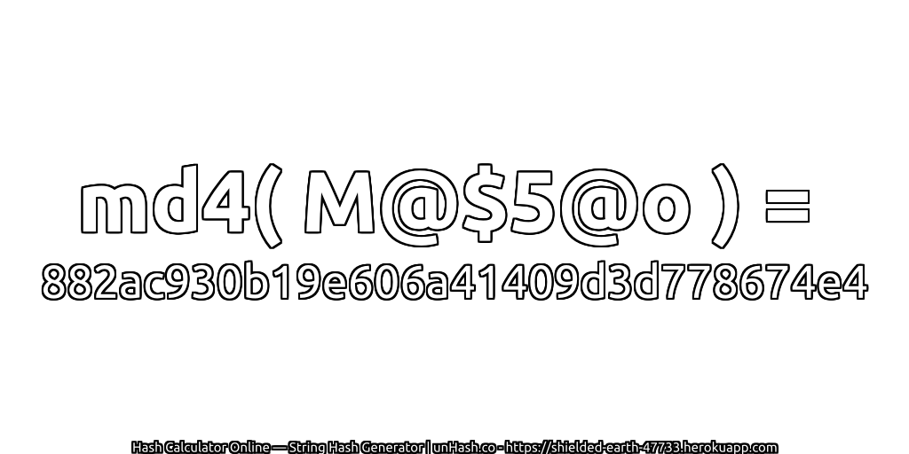 md4( M@$5@o ) = 882ac930b19e606a41409d3d778674e4 | unHash.co