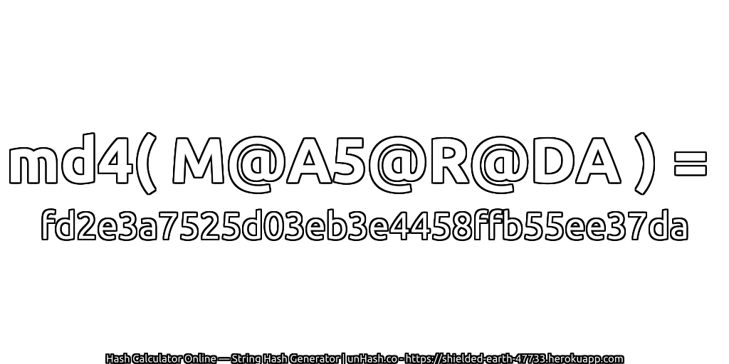 md4( M@A5@R@DA ) = fd2e3a7525d03eb3e4458ffb55ee37da | unHash.co