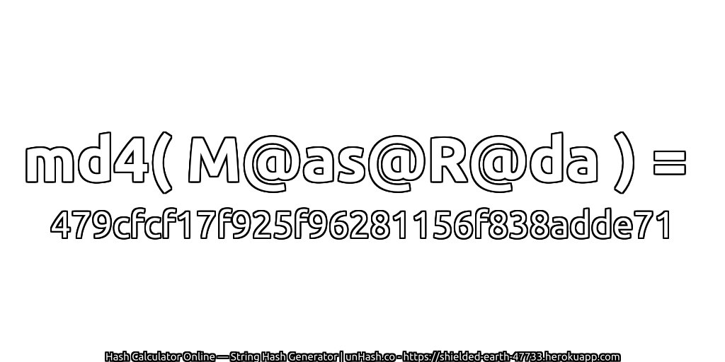 md4( M@as@R@da ) = 479cfcf17f925f96281156f838adde71 | unHash.co