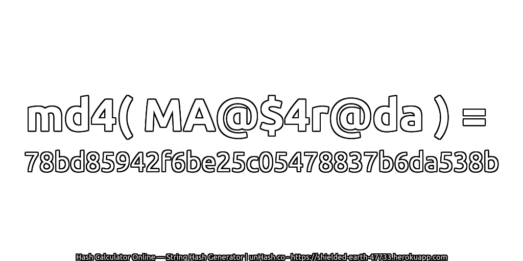 md4( MA@$4r@da ) = 78bd85942f6be25c05478837b6da538b | unHash.co