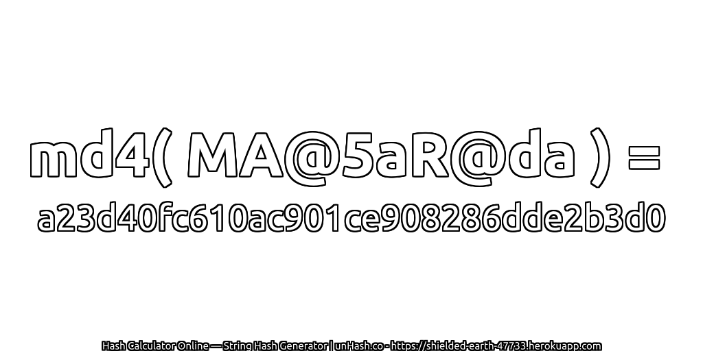 md4( MA@5aR@da ) = a23d40fc610ac901ce908286dde2b3d0 | unHash.co