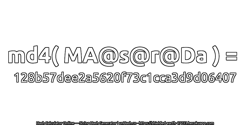 md4( MA@s@r@Da ) = 128b57dee2a5620f73c1cca3d9d06407 | unHash.co