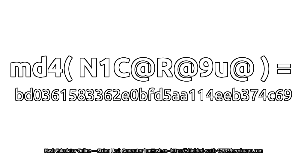 md4( N1C@R@9u@ ) = bd0361583362e0bfd5aa114eeb374c69 | unHash.co
