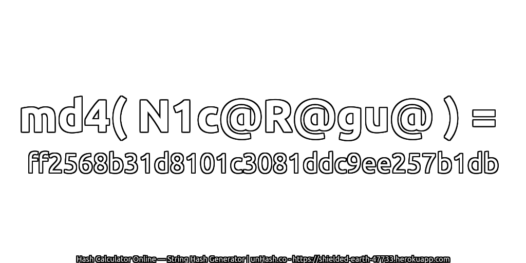 md4( N1c@R@gu@ ) = ff2568b31d8101c3081ddc9ee257b1db | unHash.co