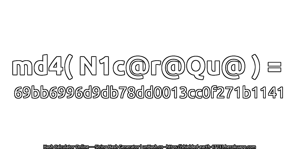 md4( N1c@r@Qu@ ) = 69bb6996d9db78dd0013cc0f271b1141 | unHash.co