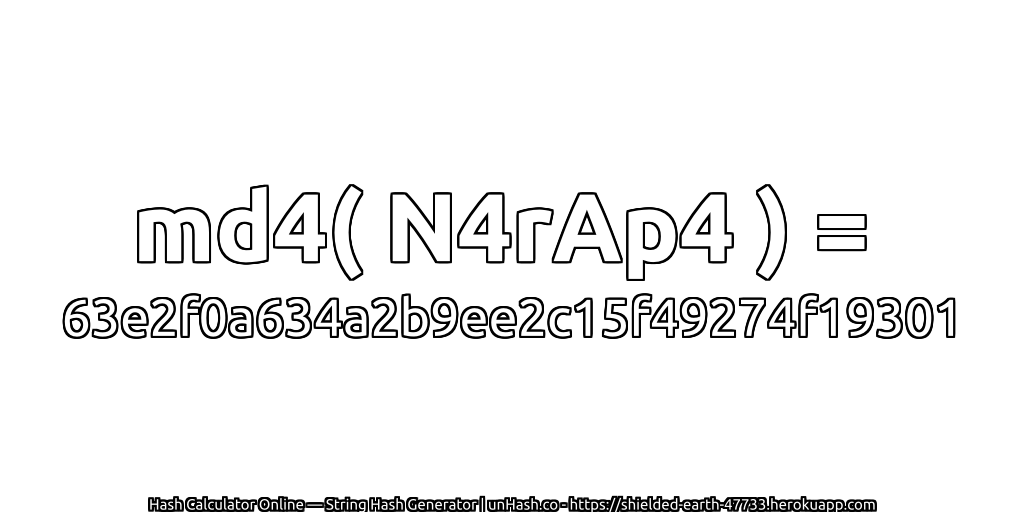md4( N4rAp4 ) = 63e2f0a634a2b9ee2c15f49274f19301 | unHash.co