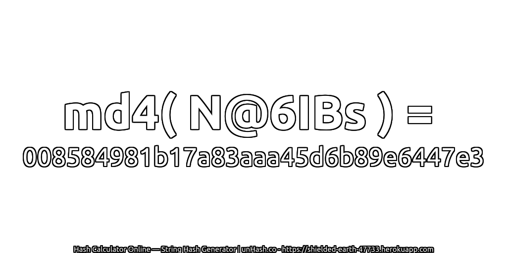 md4( N@6IBs ) = 008584981b17a83aaa45d6b89e6447e3 | unHash.co