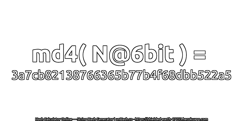 md4( N@6bit ) = 3a7cb82138766365b77b4f68dbb522a5 | unHash.co