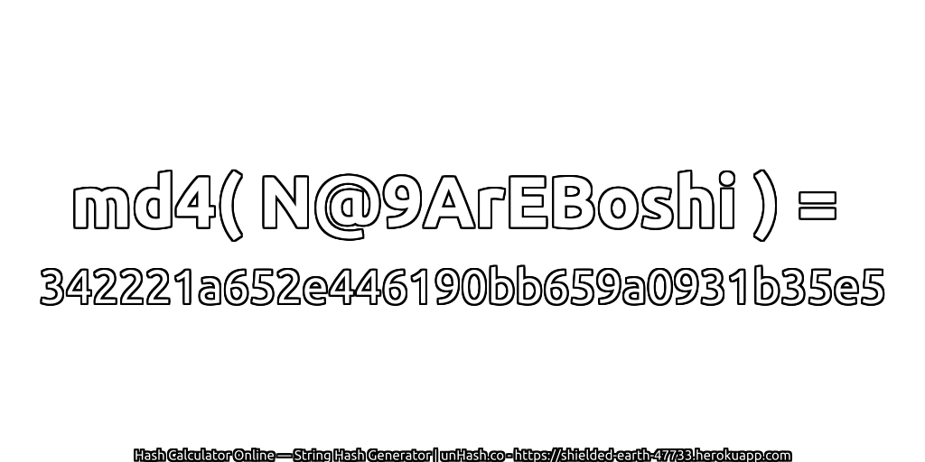 md4( N@9ArEBoshi ) = 342221a652e446190bb659a0931b35e5 | unHash.co