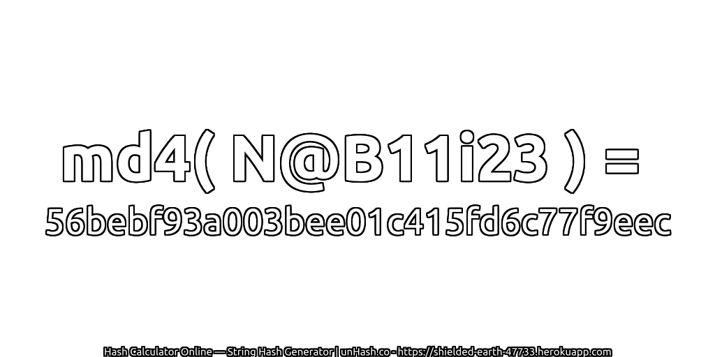 md4( N@B11i23 ) = 56bebf93a003bee01c415fd6c77f9eec | unHash.co