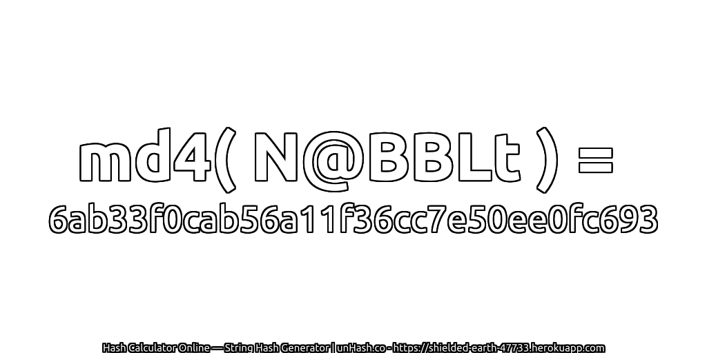 md4( N@BBLt ) = 6ab33f0cab56a11f36cc7e50ee0fc693 | unHash.co