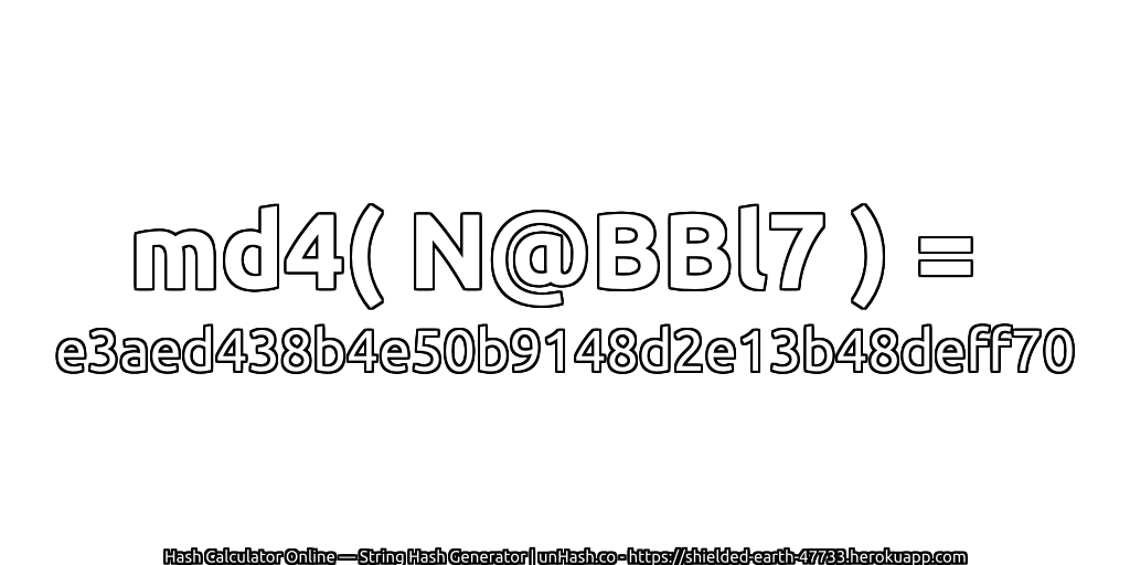 md4( N@BBl7 ) = e3aed438b4e50b9148d2e13b48deff70 | unHash.co