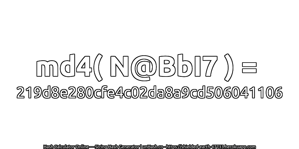md4( N@BbI7 ) = 219d8e280cfe4c02da8a9cd506041106 | unHash.co