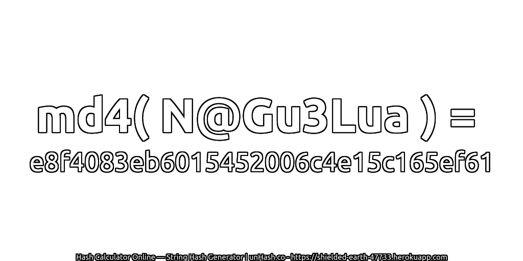 md4( N@Gu3Lua ) = e8f4083eb6015452006c4e15c165ef61 | unHash.co