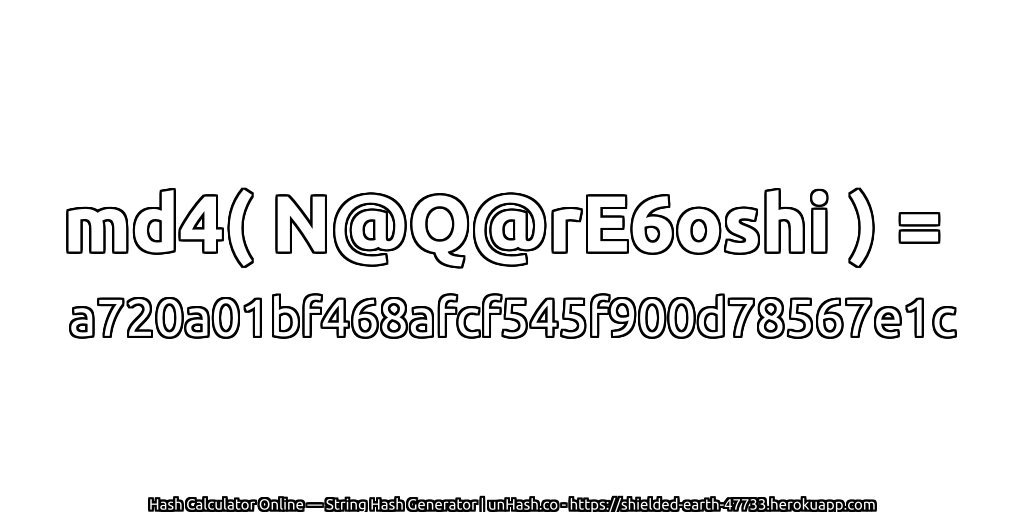 md4( N@Q@rE6oshi ) = a720a01bf468afcf545f900d78567e1c | unHash.co