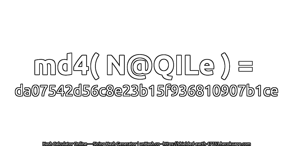 md4( N@QILe ) = da07542d56c8e23b15f936810907b1ce | unHash.co