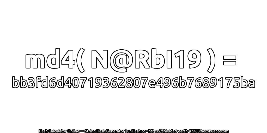 md4( N@RbI19 ) = bb3fd6d40719362807e496b7689175ba | unHash.co