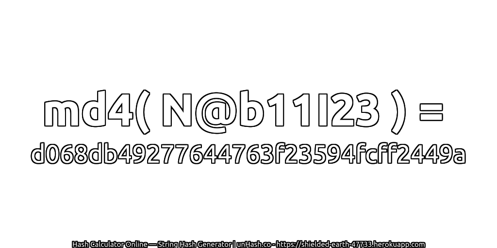 md4( N@b11I23 ) = d068db49277644763f23594fcff2449a | unHash.co