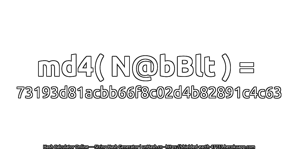 md4( N@bBlt ) = 73193d81acbb66f8c02d4b82891c4c63 | unHash.co