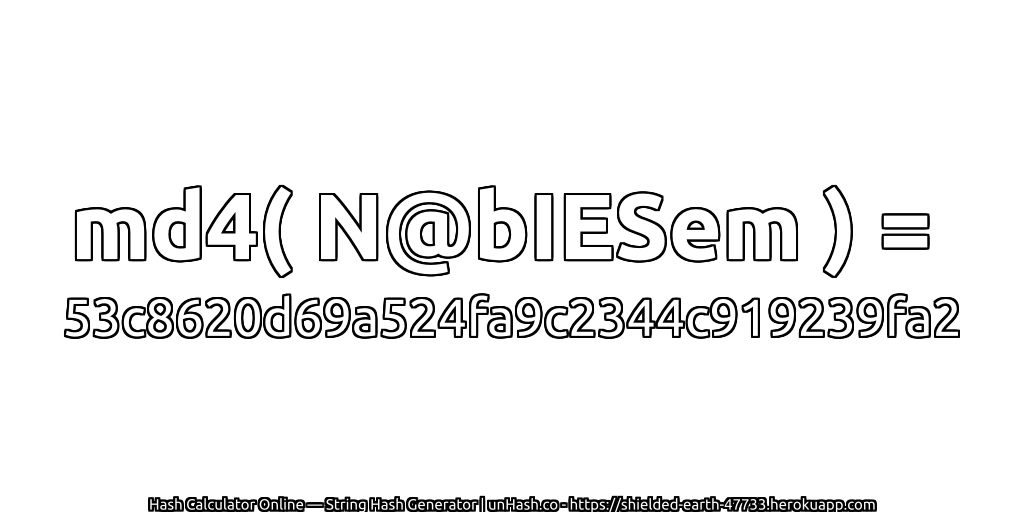 md4( N@bIESem ) = 53c8620d69a524fa9c2344c919239fa2 | unHash.co
