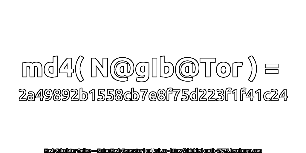 md4( N@gIb@Tor ) = 2a49892b1558cb7e8f75d223f1f41c24 | unHash.co
