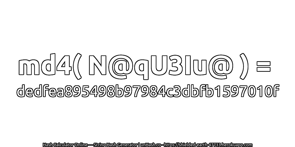 md4( N@qU3Iu@ ) = dedfea895498b97984c3dbfb1597010f | unHash.co