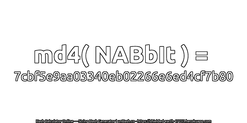 md4( NABbIt ) = 7cbf5e9aa03340eb02266e6ed4cf7b80 | unHash.co