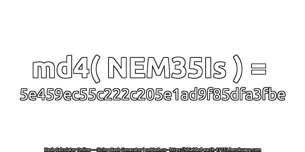 md4( NEM35Is ) = 5e459ec55c222c205e1ad9f85dfa3fbe | unHash.co