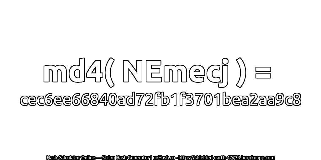 md4( NEmecj ) = cec6ee66840ad72fb1f3701bea2aa9c8 | unHash.co