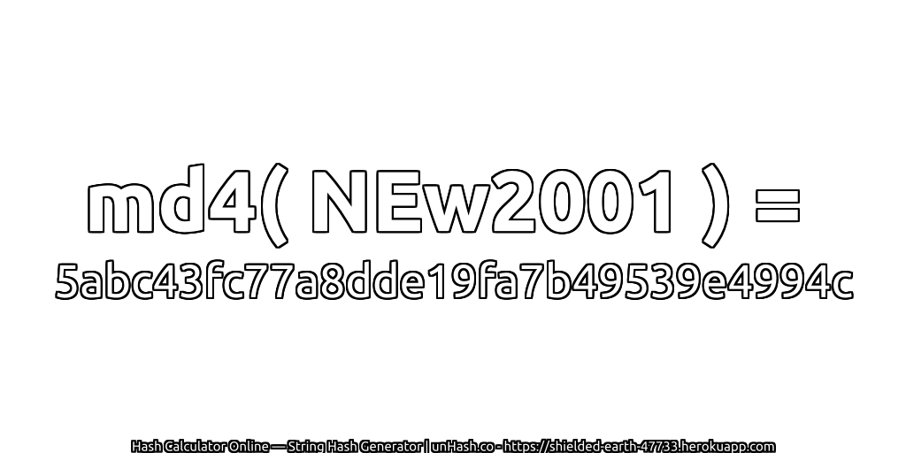 md4( NEw2001 ) = 5abc43fc77a8dde19fa7b49539e4994c | unHash.co