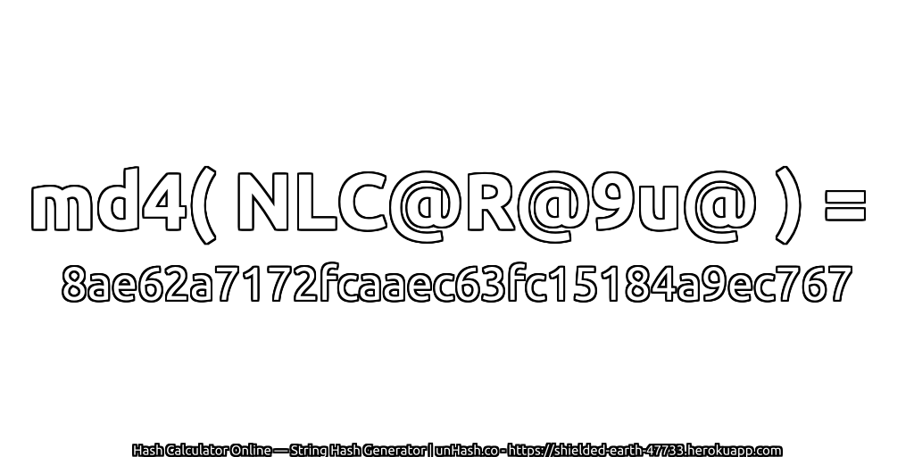 md4( NLC@R@9u@ ) = 8ae62a7172fcaaec63fc15184a9ec767 | unHash.co