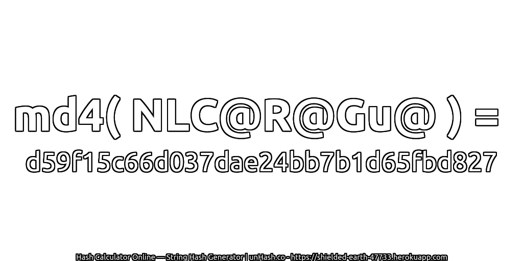 md4( NLC@R@Gu@ ) = d59f15c66d037dae24bb7b1d65fbd827 | unHash.co
