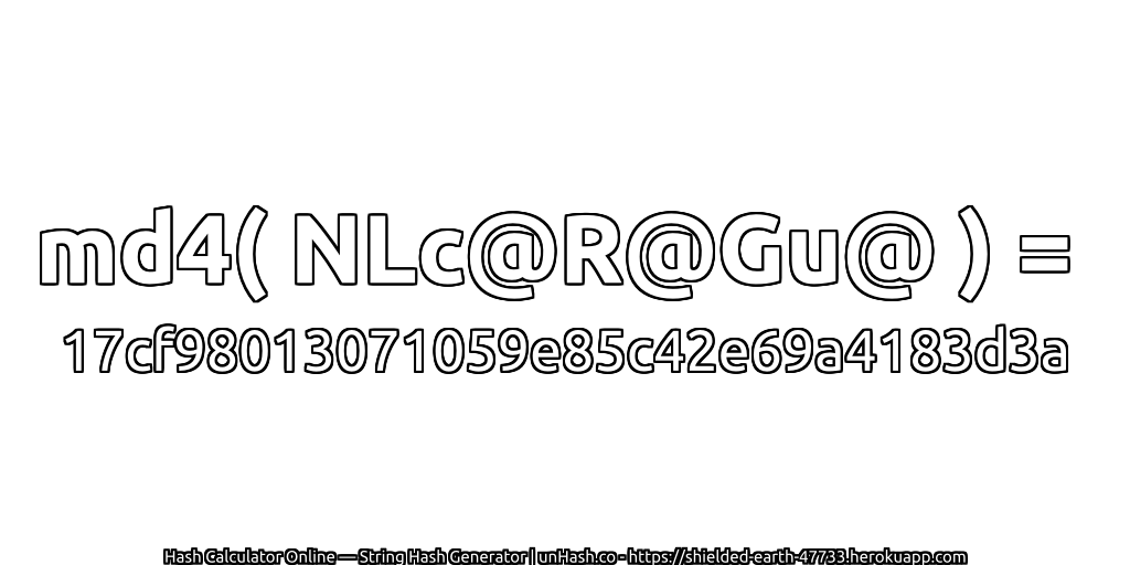 md4( NLc@R@Gu@ ) = 17cf98013071059e85c42e69a4183d3a | unHash.co
