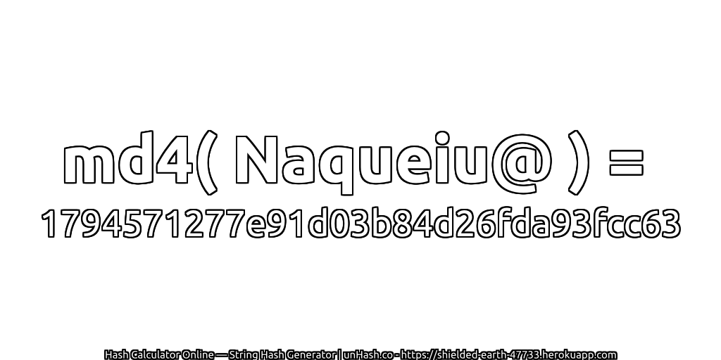 md4( Naqueiu@ ) = 1794571277e91d03b84d26fda93fcc63 | unHash.co