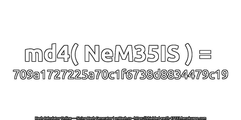 md4( NeM35IS ) = 709a1727225a70c1f6738d8834479c19 | unHash.co
