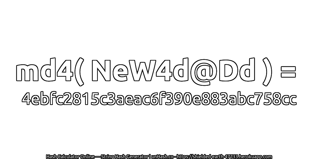 md4( NeW4d@Dd ) = 4ebfc2815c3aeac6f390e883abc758cc | unHash.co