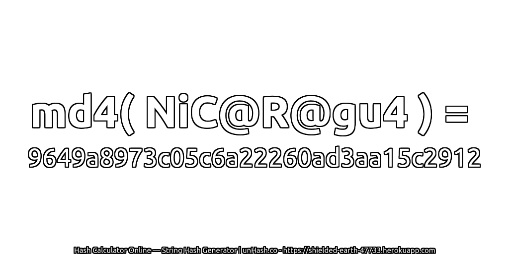 md4( NiC@R@gu4 ) = 9649a8973c05c6a22260ad3aa15c2912 | unHash.co