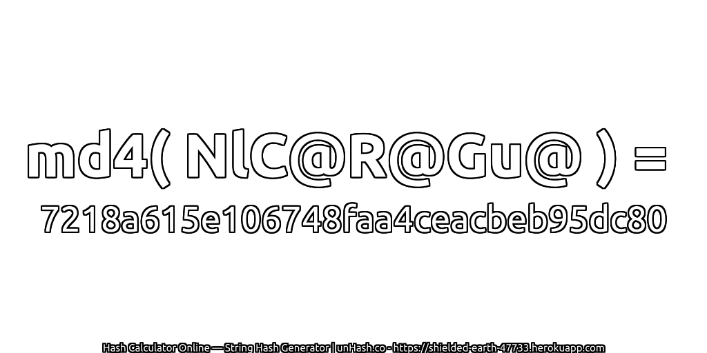md4( NlC@R@Gu@ ) = 7218a615e106748faa4ceacbeb95dc80 | unHash.co