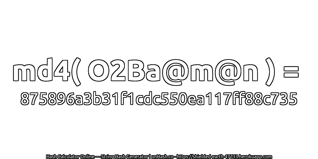 md4( O2Ba@m@n ) = 875896a3b31f1cdc550ea117ff88c735 | unHash.co