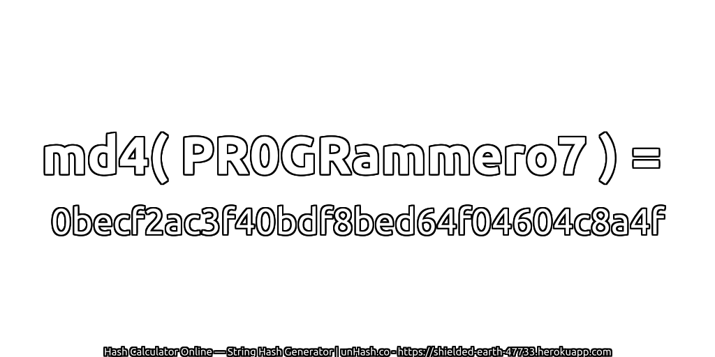 md4( PR0GRammero7 ) = 0becf2ac3f40bdf8bed64f04604c8a4f | unHash.co