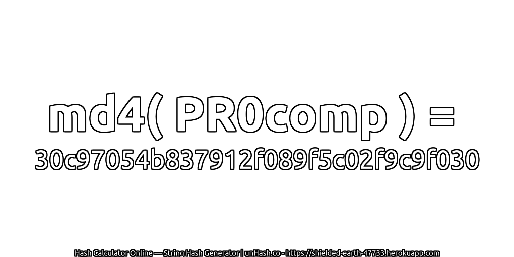 md4( PR0comp ) = 30c97054b837912f089f5c02f9c9f030 | unHash.co