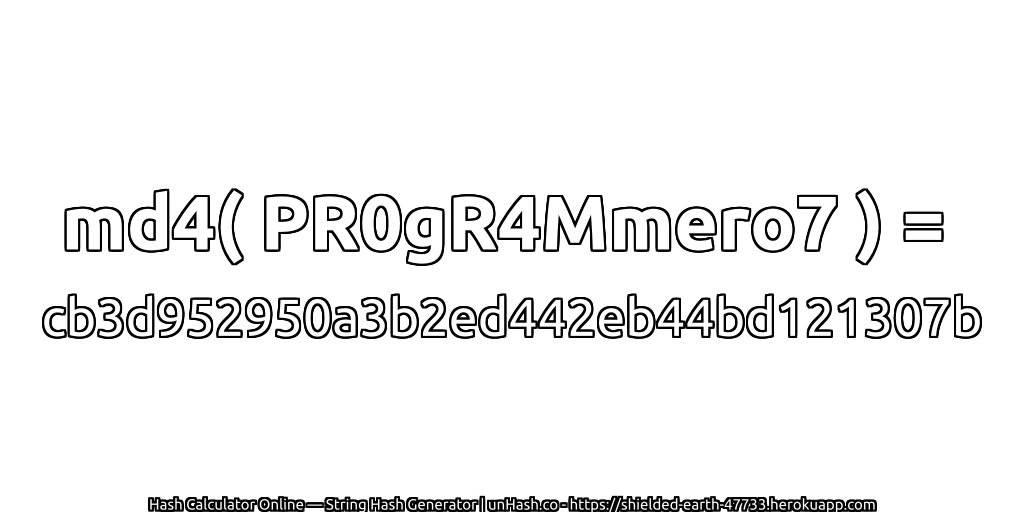 md4( PR0gR4Mmero7 ) = cb3d952950a3b2ed442eb44bd121307b | unHash.co