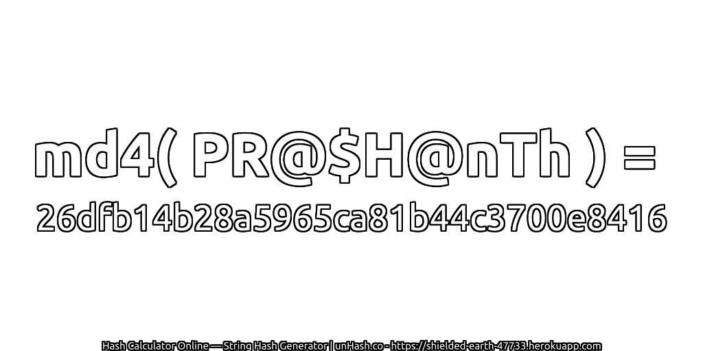 md4( PR@$H@nTh ) = 26dfb14b28a5965ca81b44c3700e8416 | unHash.co