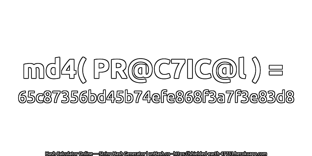 md4( PR@C7IC@l ) = 65c87356bd45b74efe868f3a7f3e83d8 | unHash.co