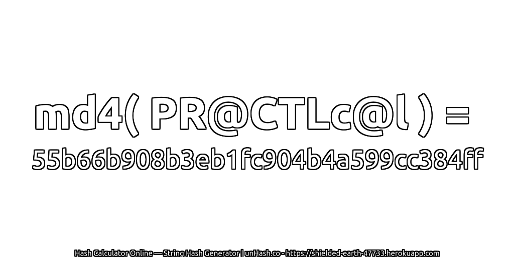 md4( PR@CTLc@l ) = 55b66b908b3eb1fc904b4a599cc384ff | unHash.co