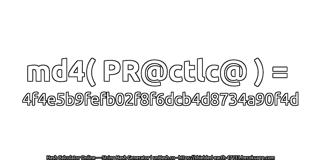 md4( PR@ctlc@ ) = 4f4e5b9fefb02f8f6dcb4d8734a90f4d | unHash.co