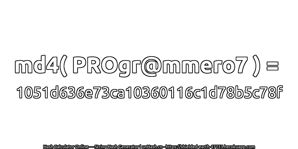 md4( PROgr@mmero7 ) = 1051d636e73ca10360116c1d78b5c78f | unHash.co