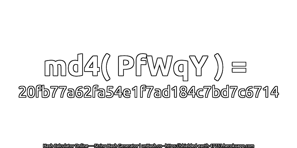 md4( PfWqY ) = 20fb77a62fa54e1f7ad184c7bd7c6714 | unHash.co