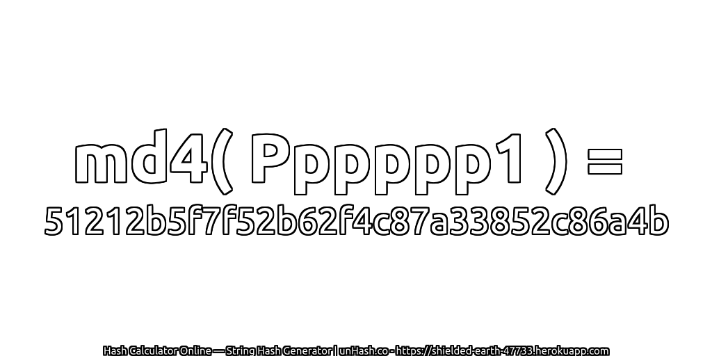 md4( Pppppp1 ) = 51212b5f7f52b62f4c87a33852c86a4b | unHash.co