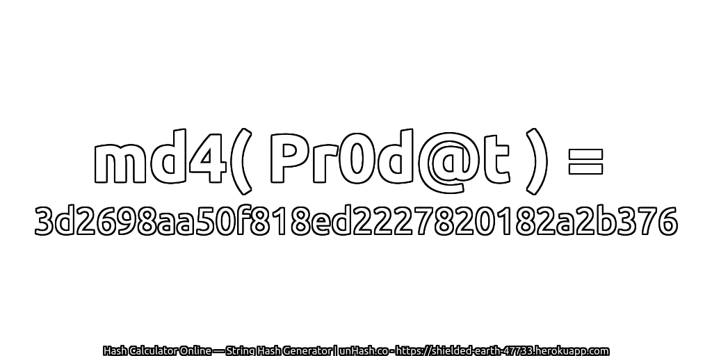 md4( Pr0d@t ) = 3d2698aa50f818ed2227820182a2b376 | unHash.co